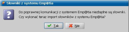 Po poprawnym zarejestrowaniu systemu dziedzinowego, pojawi się pytanie, czy chcemy wczytać słowniki z systemu Emp@tia, które są niezbędne do poprawnej komunikacji z systemem Emp@tia.