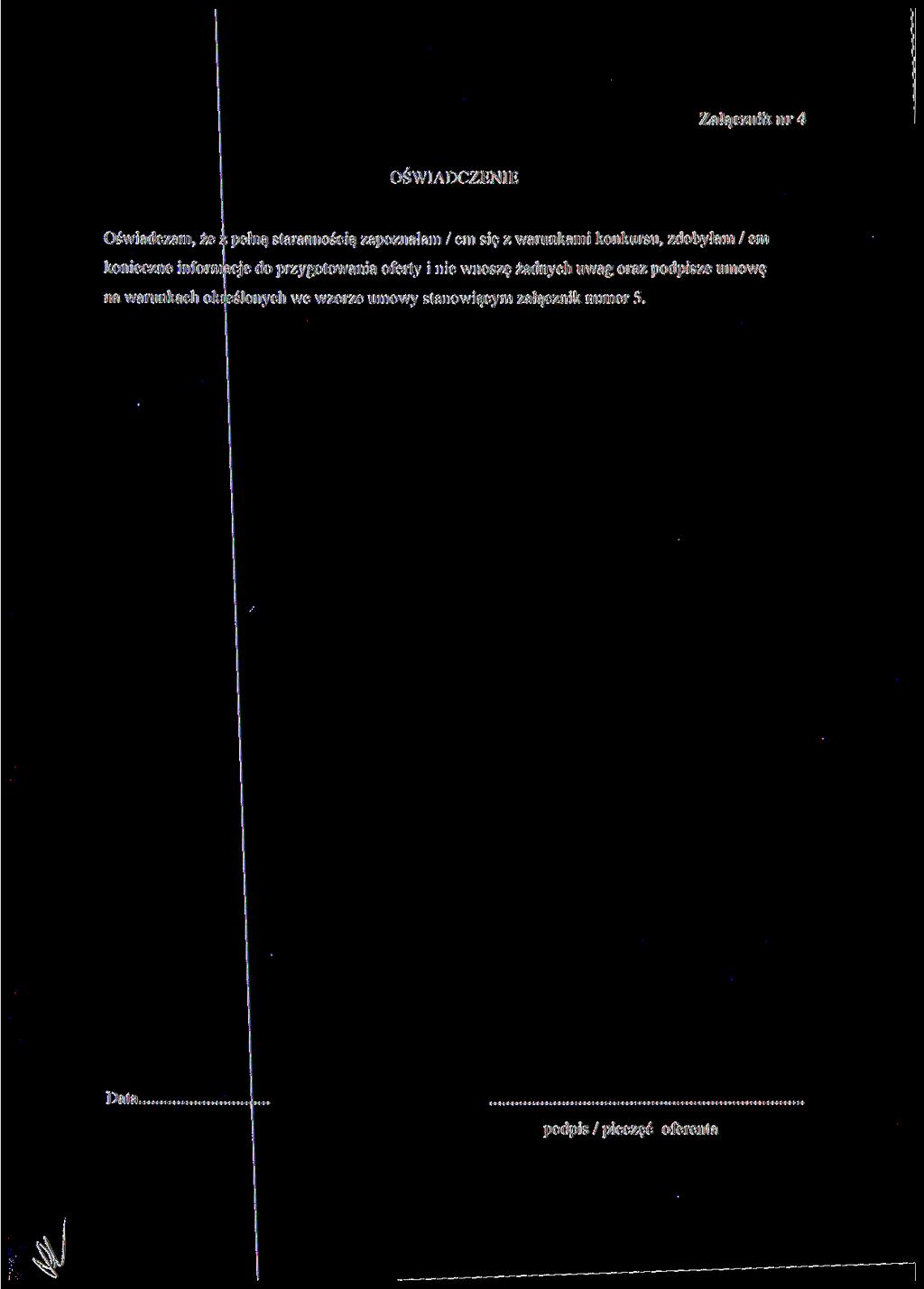 Załącznik nr 4 OŚWIADCZENIE Oświadczam, że ^ pełną starannością zapoznałam / em się z warunkami konkursu, zdobyłam / em konieczne inform&cje do