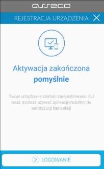 potwierdzenie poprawnie wykonanej aktywacji - po poprawnej aktywacji urządzenia użytkownik zostanie przekierowany na ekran główny aplikacji MAA, poprzez który będzie miał możliwość zalogowania się do