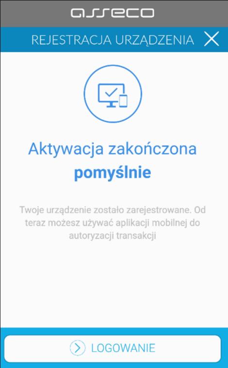 potwierdzenie poprawnie wykonanej aktywacji - po poprawnej aktywacji urządzenia użytkownik zostanie przekierowany na ekran główny aplikacji MAA, poprzez