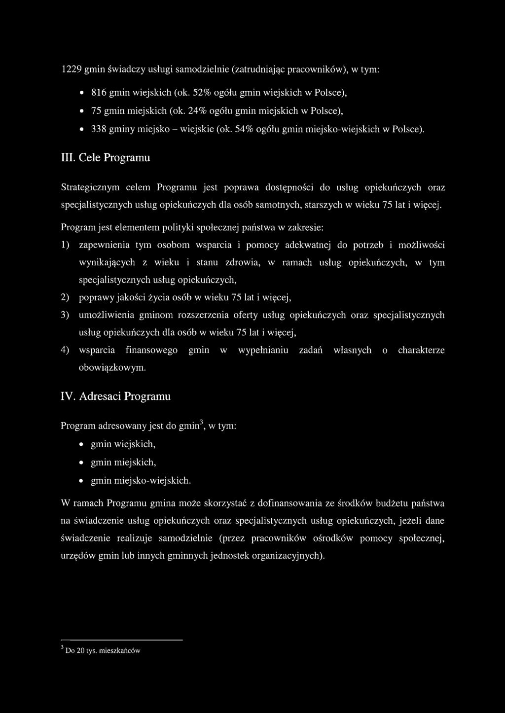 Cele Programu Strategicznym celem Programu jest poprawa dostępności do usług opiekuńczych oraz specjalistycznych usług opiekuńczych dla osób samotnych, starszych w wieku 75 lat i więcej.