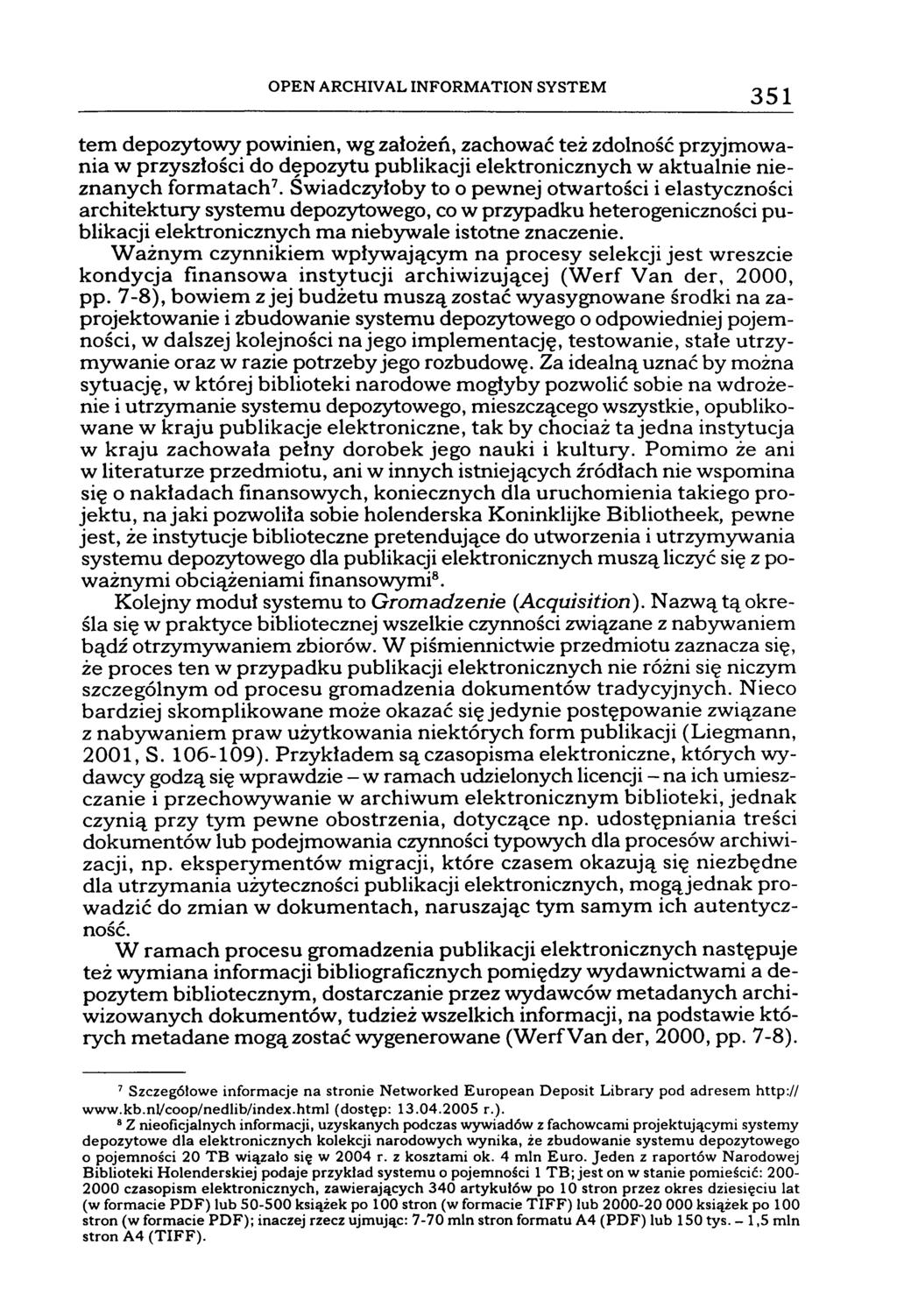 OPEN ARCHIVAL INFORMATION SYSTEM 351 tern depozytowy powinien, wg założeń, zachować też zdolność przyjmowania w przyszłości do dępozytu publikacji elektronicznych w aktualnie nieznanych formatach 7