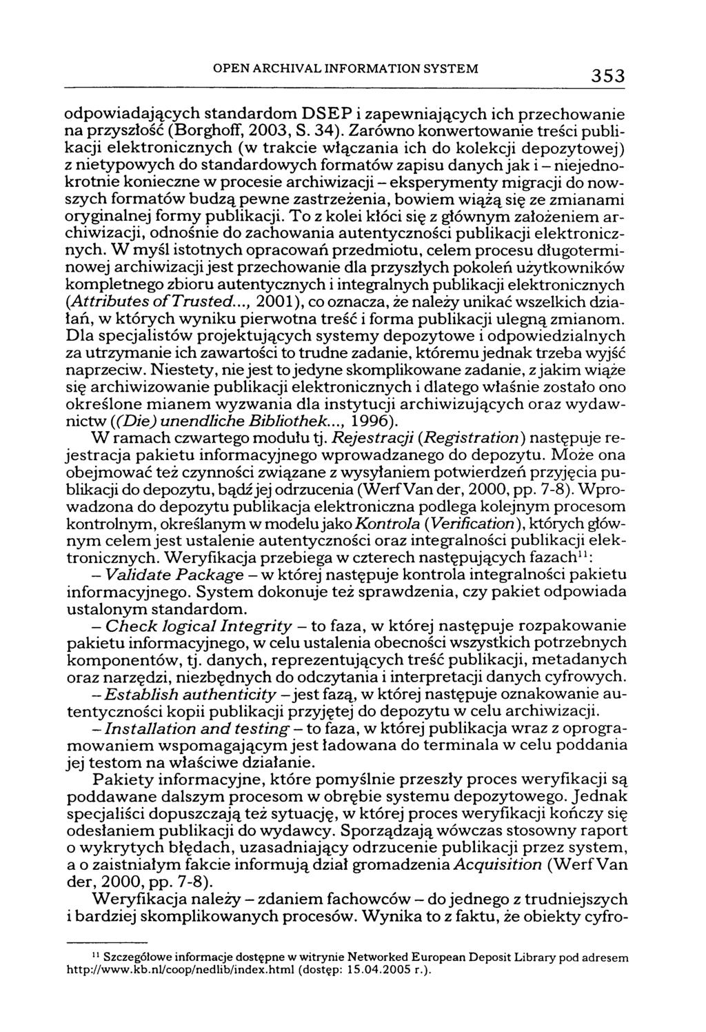 OPEN ARCHIV AL INFORMATION SYSTEM 353 odpowiadających standardom DSEP i zapewniających ich przechowanie na przyszłość (Borghoff, 2003, S. 34).