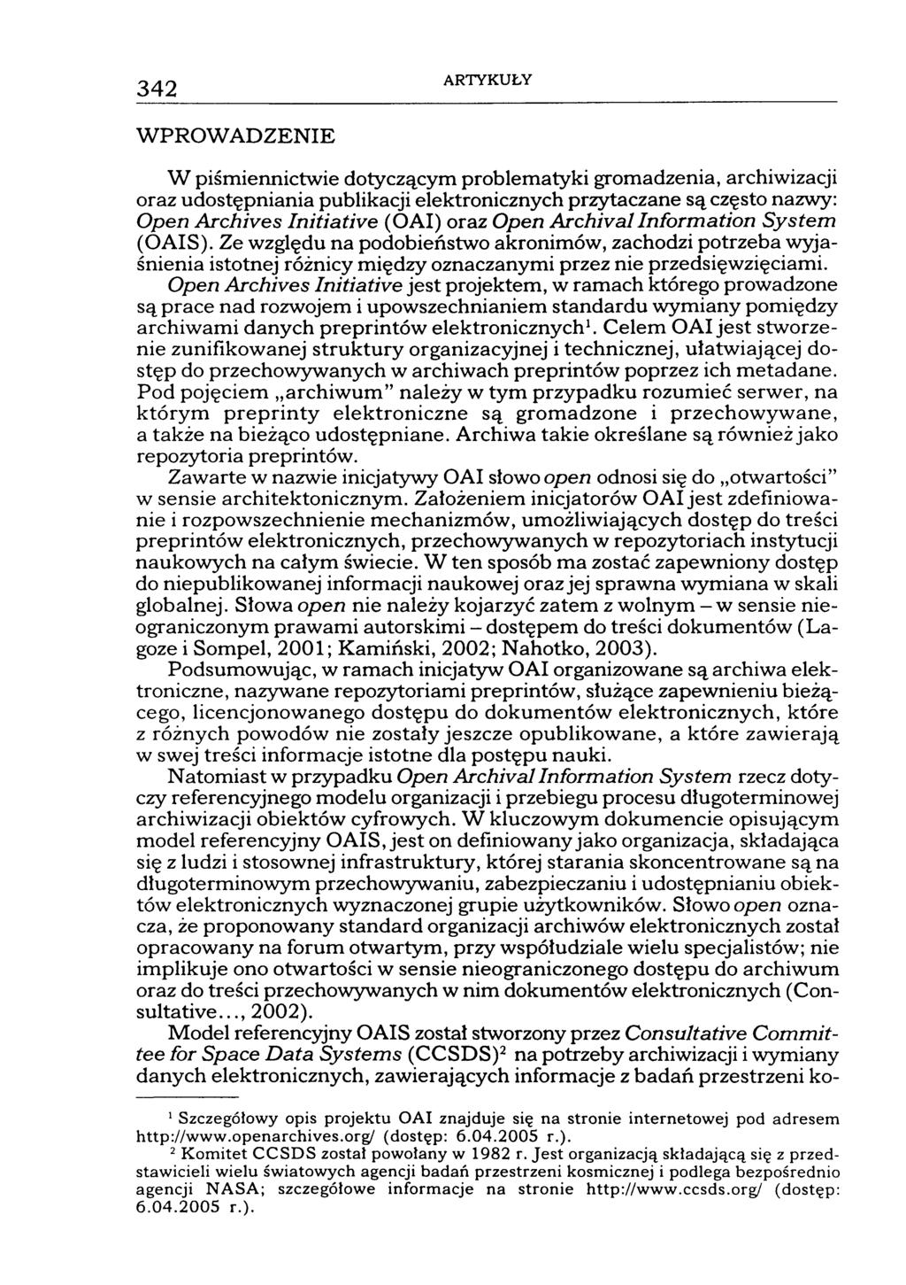 342 ARTYKUŁY WPROWADZENIE W piśmiennictwie dotyczącym problematyki gromadzenia, archiwizacji oraz udostępniania publikacji elektronicznych przytaczane są często nazwy: Open Archives Initiative (OAI)