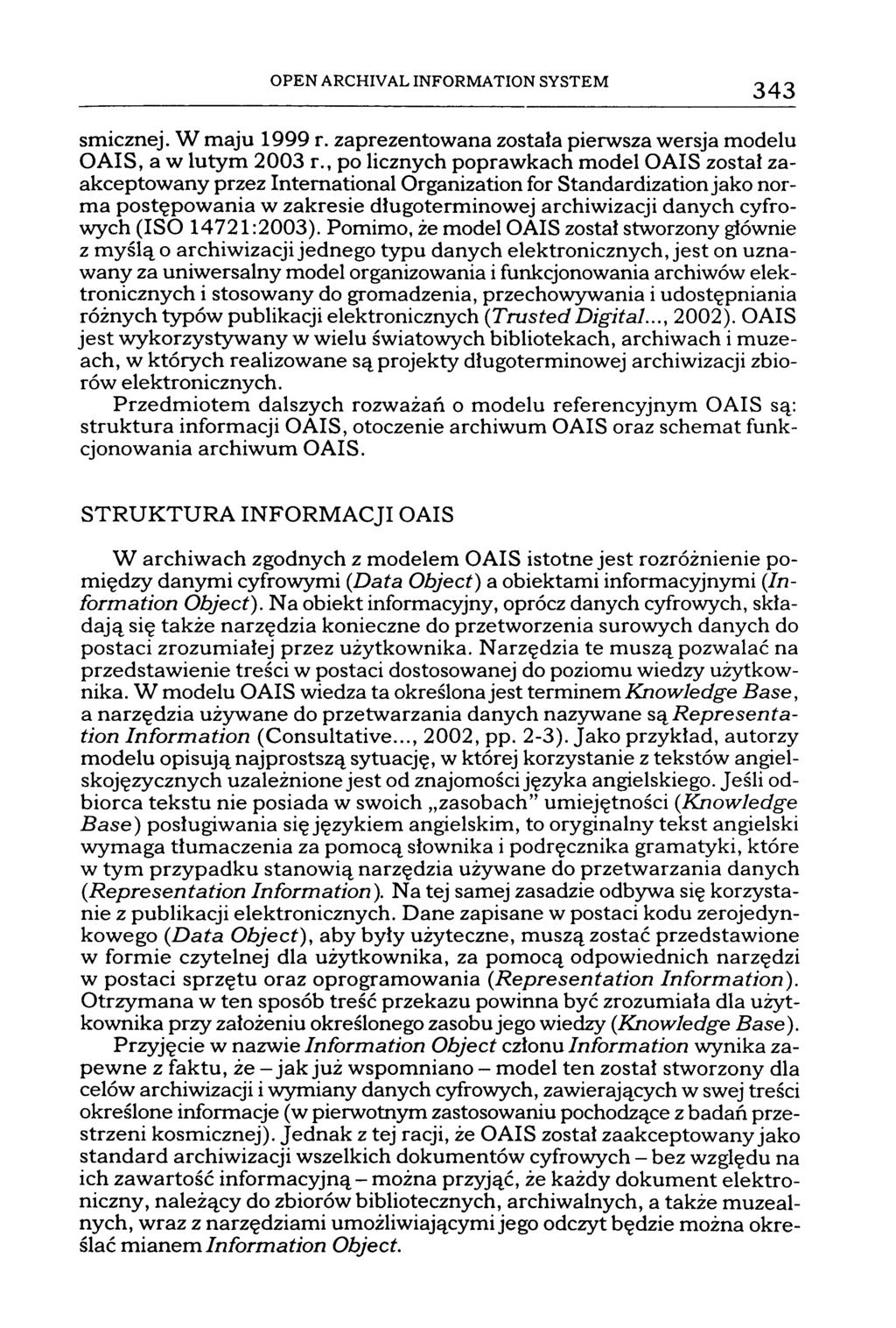 OPEN ARCHIVAL INFORMA TION SYSTEM 343 smicznej. W maju 1999 r. zaprezentowana została pierwsza wersja modelu OAIS, a w lutym 2003 r.