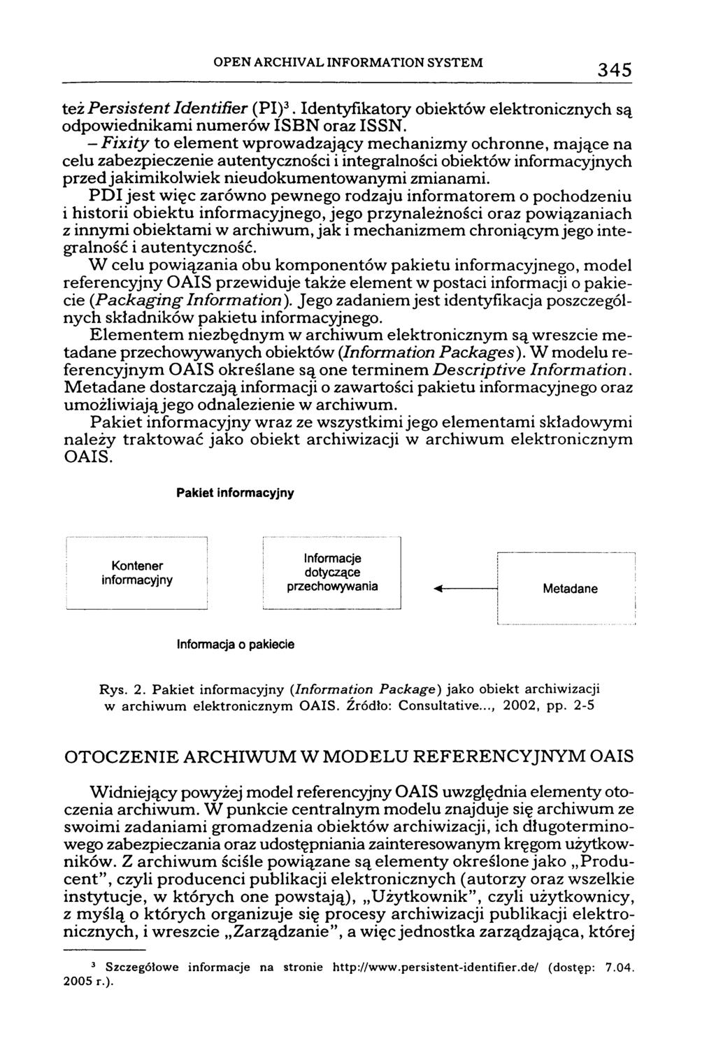 OPEN ARCHIVAL INFORMATION SYSTEM 345 też Persistent Identifier (PI) 3 Identyfikatory obiektów elektronicznych są odpowiednikami numerów ISBN oraz ISSN.
