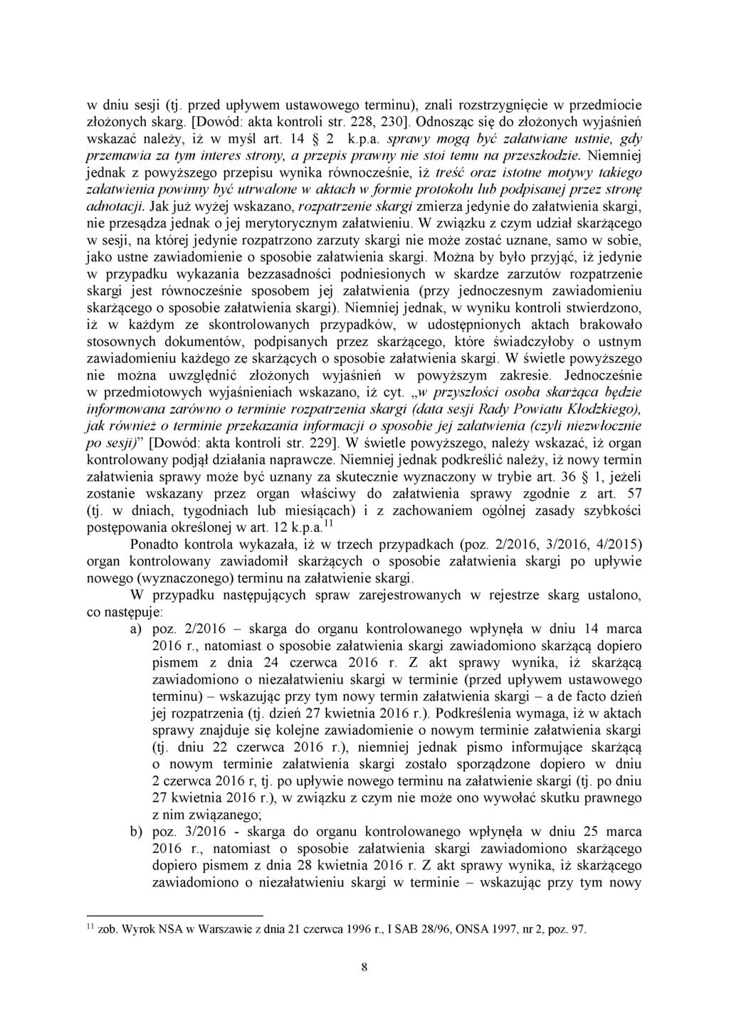 w dniu sesji (tj. przed upływem ustawowego terminu), znali rozstrzygnięcie w przedmiocie złożonych skarg. [Dowód: akta kontroli str. 228, 230].