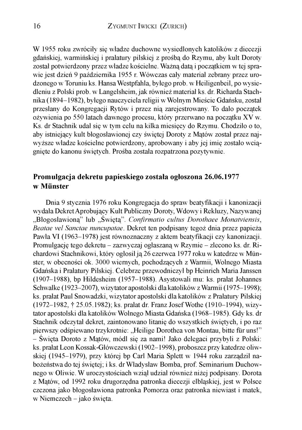 16 Zygmunt Iwicki (Zurich) W 1955 roku zwróciły się władze duchowne wysiedlonych katolików z diecezji gdańskiej, warmińskiej i prałatury pilskiej z prośbą do Rzymu, aby kult Doroty został