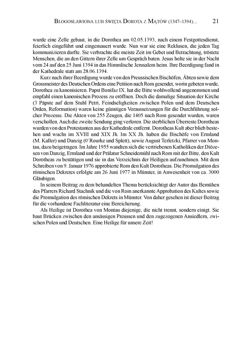 Błogosławiona lub święta Dorota z Mątów (1347-1394)... 21 wurde eine Zelle gebaut, in die Dorothea am 02.05.1393, nach einem Festgottesdienst, feierlich eingeführt und eingemauert wurde.