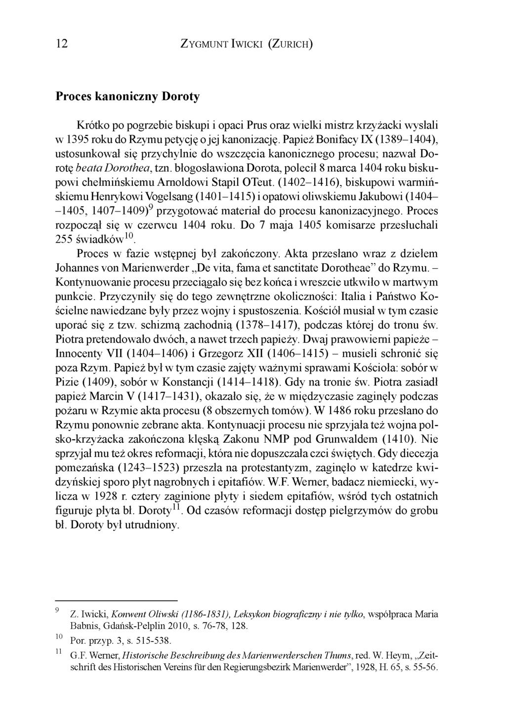 12 Zygmunt Iwicki (Zurich) Proces kanoniczny Doroty Krótko po pogrzebie biskupi i opaci Prus oraz wielki mistrz krzyżacki wysłali w 1395 roku do Rzymu petycję o jej kanonizację.