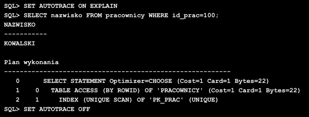 Dyrektywa AUTOTRACE (2) SET AUTOTRACE OFF SET AUTOTRACE ON EXPLAIN SET AUTOTRACE ON STATISTICS wyłączenie generowania raportu wynik zapytania + plan wykonania wynik zapytania + statystyki wykonania