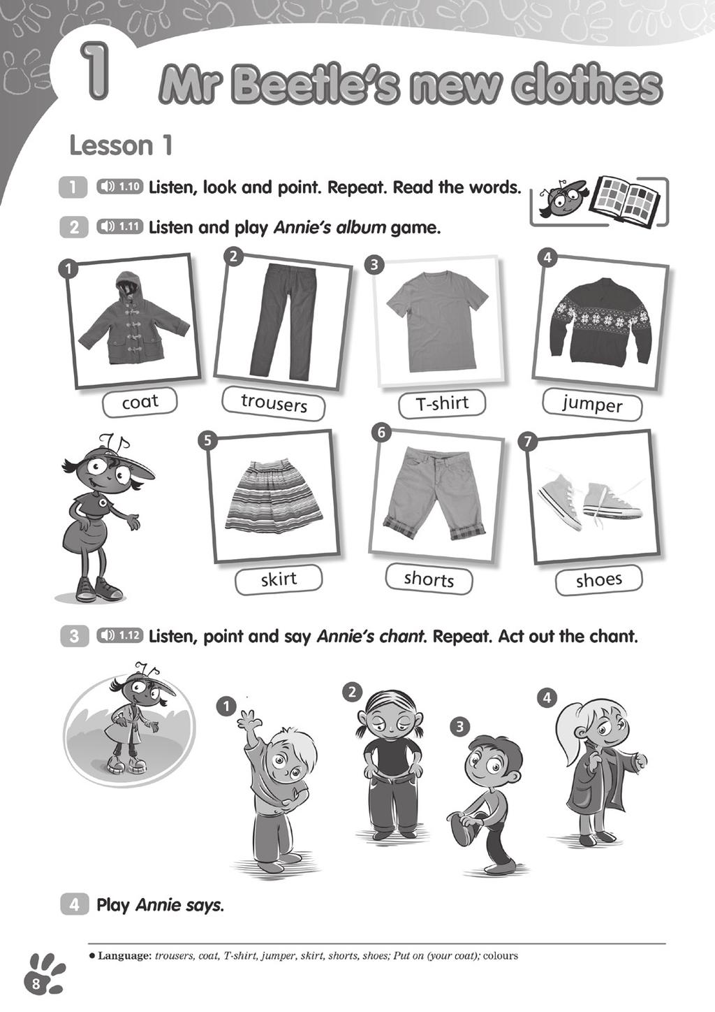 1 Mr Beetle s e new clothes Lekcja 1 Cele: rozpoznawanie i nazywanie ubrań; rozpoznawanie wyrazów; mówienie rymowanki Główne słownictwo i struktury: coat, trousers, T-shirt, jumper, skirt, shorts,