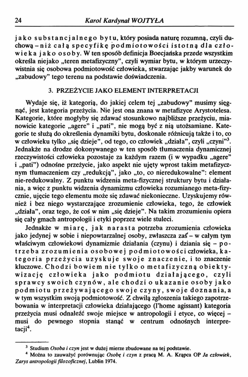 24 Karol Kardynał WOJTYŁA jako substancjalnego bytu, który posiada naturę rozumną, czyli duchową-niż całą specyfikę podmiotowości istotną dla człowieka jako osoby.