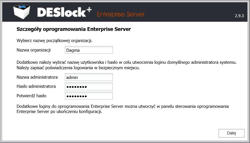 h. Wprowadź nazwę swojej organizacji oraz login i hasło dla użytkownika, którym będziesz się logował do serwera Deslock+ Enterprise Server, następnie kliknij Dalej. i. Kliknij Zakończ, aby zakończyć proces instalacji.