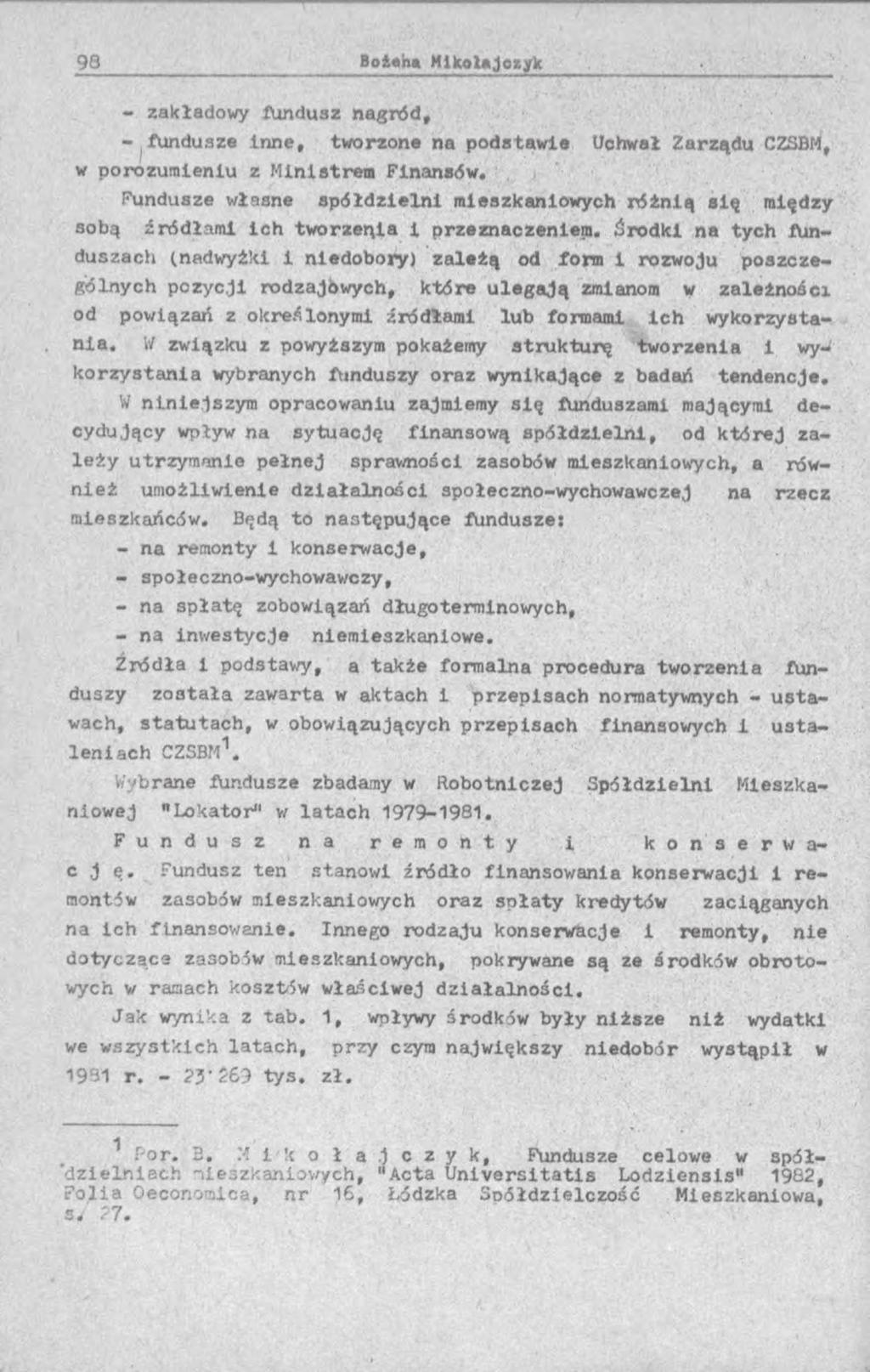 - zakładowy fundusz nagród, - fundusze inne, tworzone na podstawie Uchwał Zarządu CZSBM, w porozum ieniu z M inistrem Finansów, Fundusze własne sp ółd zieln i mieszkaniowych różnią s ię między sobą