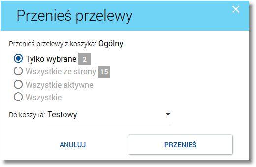 Na formatce Przenieś przelewy dostępne są następujące opcje przeniesienia przelewów: Tylko wybrane - wybrane przelewy zaznaczone na stronie danych koszyka (maksymalna liczba przelewów do wybrania