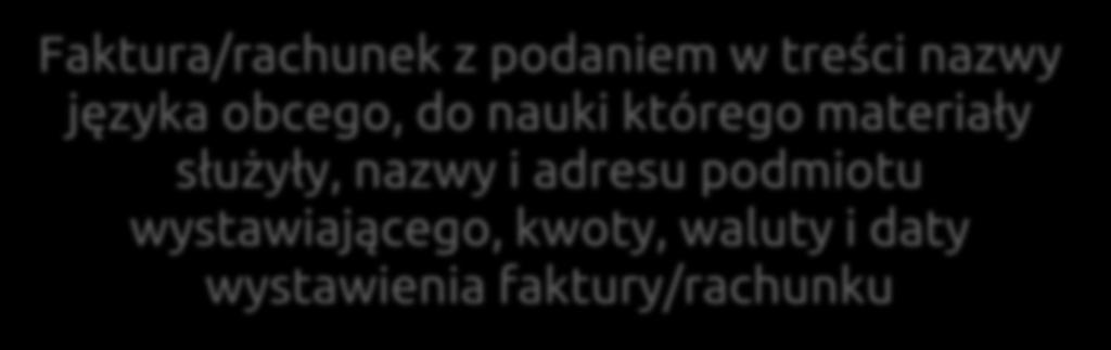 DOKUMENTACJA PROJEKTU podlegająca analizie Wsparcie językowe Zakup materiałów edukacyjnych Faktura/rachunek z podaniem w treści nazwy