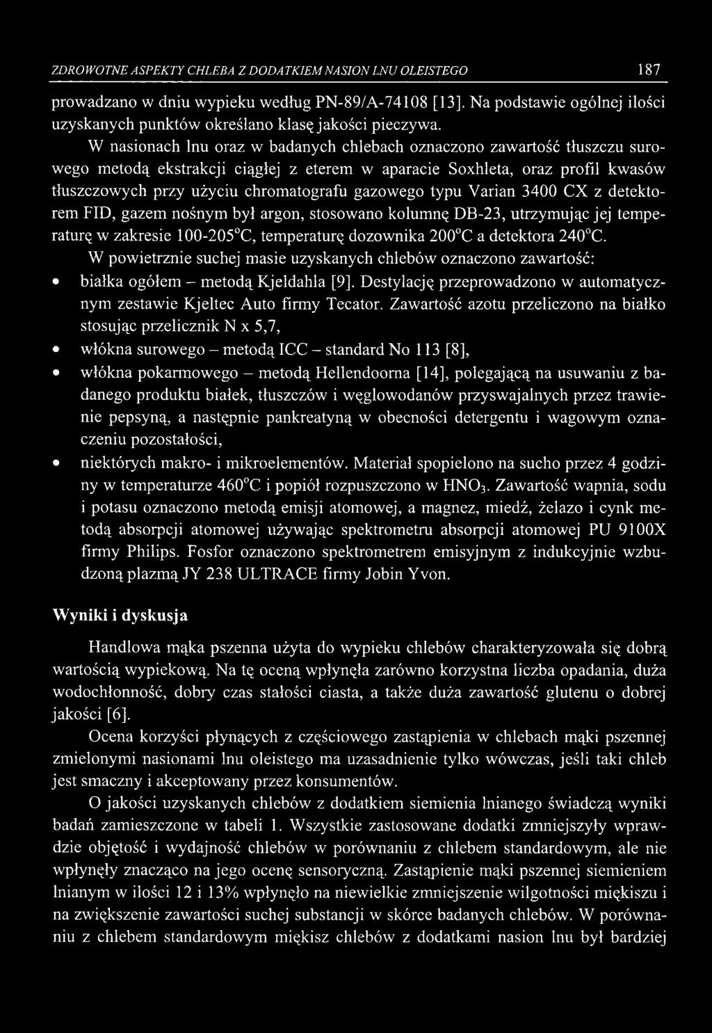 ZDROWOTNE ASPEKTY CHLEBA Z DODA TKIEM NASION LNU OLEISTEGO 187 prowadzano w dniu wypieku według PN-89/A-74108 [13]. Na podstawie ogólnej ilości uzyskanych punktów określano klasę jakości pieczywa.