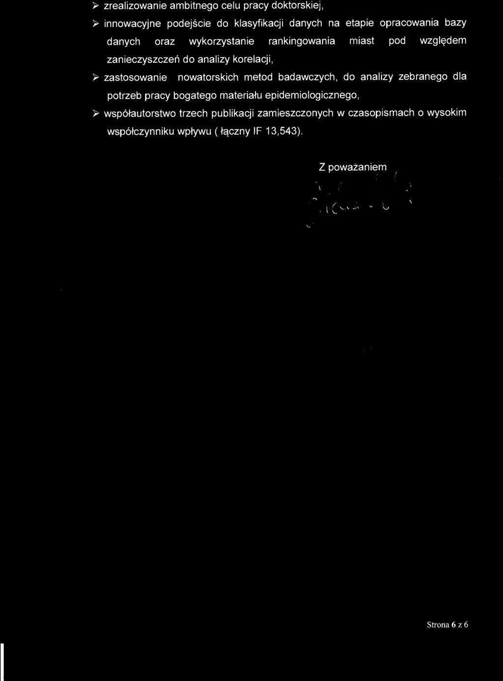 ~ zrealizowanie ambitnego celu pracy doktorskiej, ~ innowacyjne podejście do klasyfikacji danych na etapie opracowania bazy danych oraz wykorzystanie rankingowania miast pod względem zanieczyszczeń