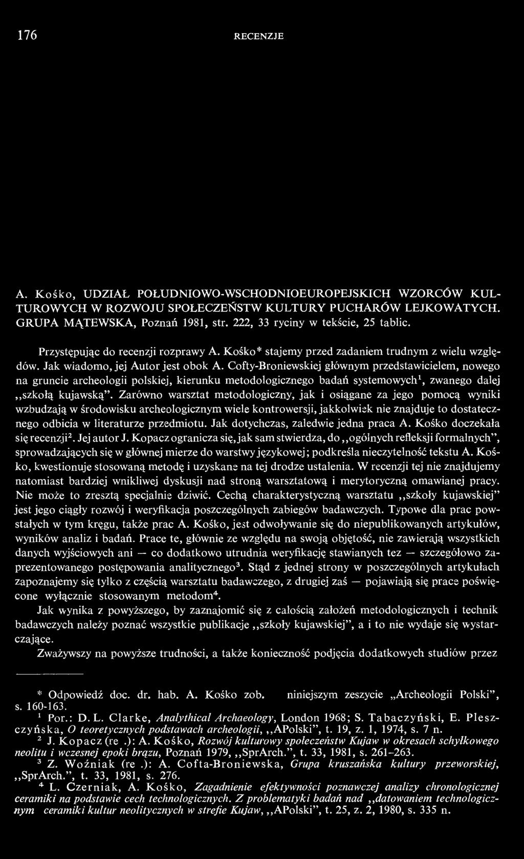 Cofty-Broniewskiej głównym przedstawicielem, nowego na gruncie archeologii polskiej, kierunku metodologicznego badań systemowych 1, zwanego dalej szkołą kujawską".