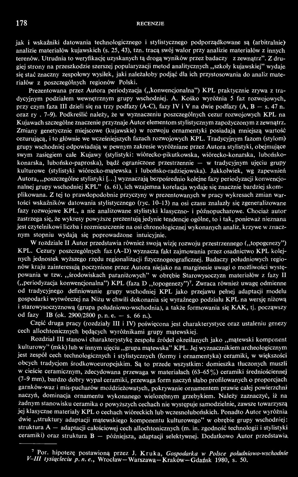 Z drugiej strony na przeszkodzie szerszej popularyzacji metod analitycznych szkoły kujawskiej" wydaje się stać znaczny zespołowy wysiłek, jaki należałoby podjąć dla ich przystosowania do analiz