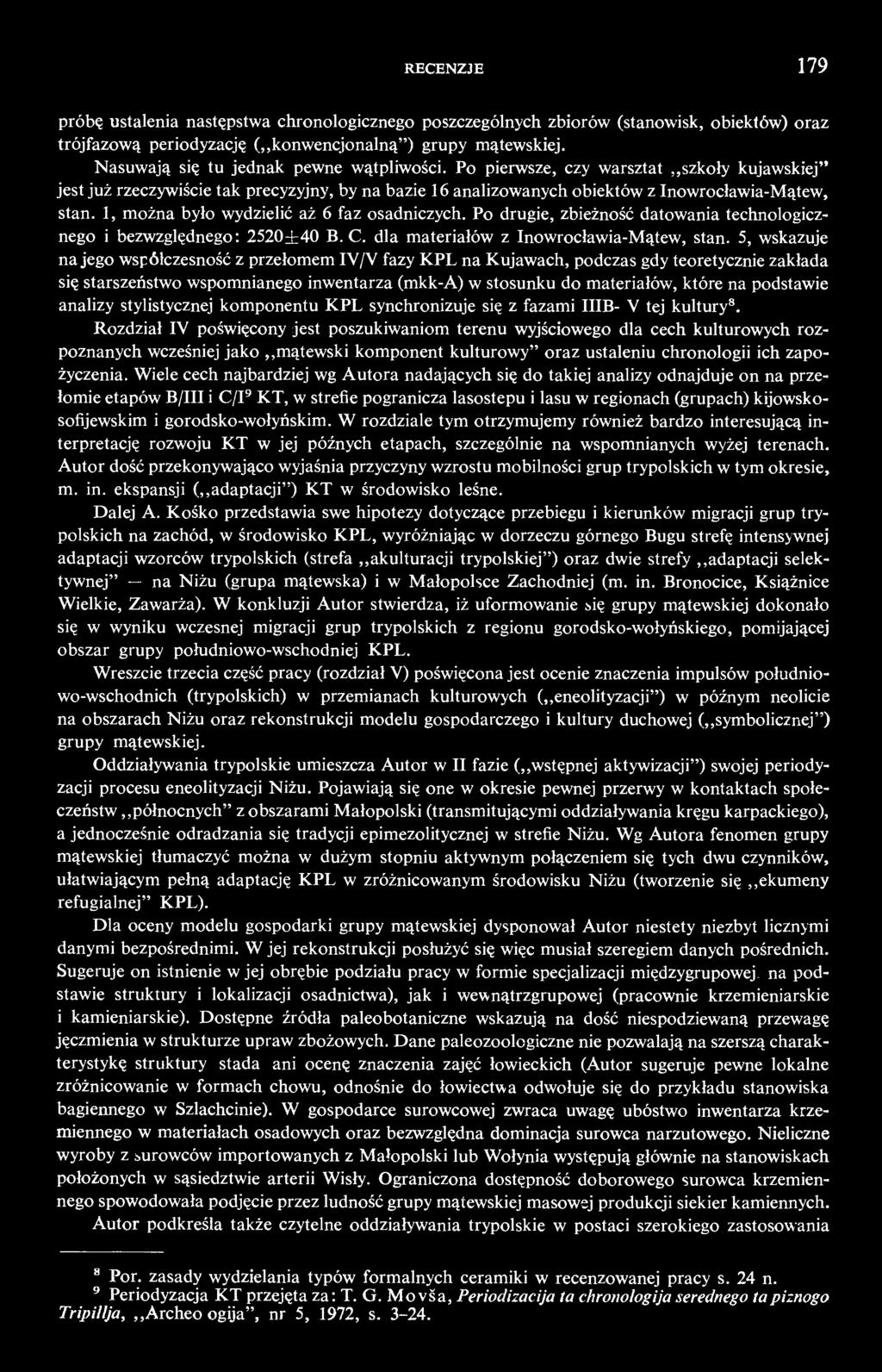 1, można było wydzielić aż 6 faz osadniczych. Po drugie, zbieżność datowania technologicznego i bezwzględnego: 2520±40 B. C. dla materiałów z Inowrocławia-Mątew, stan.