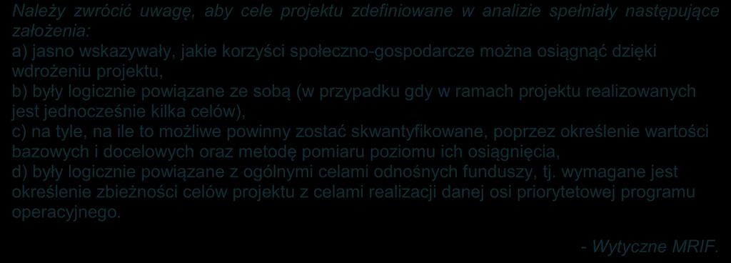 Cel to przyszły stan rzeczy, który jest planowany do osiągnięcia w następstwie podjętych działań. Cele wyrażają sens działania i powinny zostać określone w oparciu o analizę potrzeb (rozdział 1. SW).