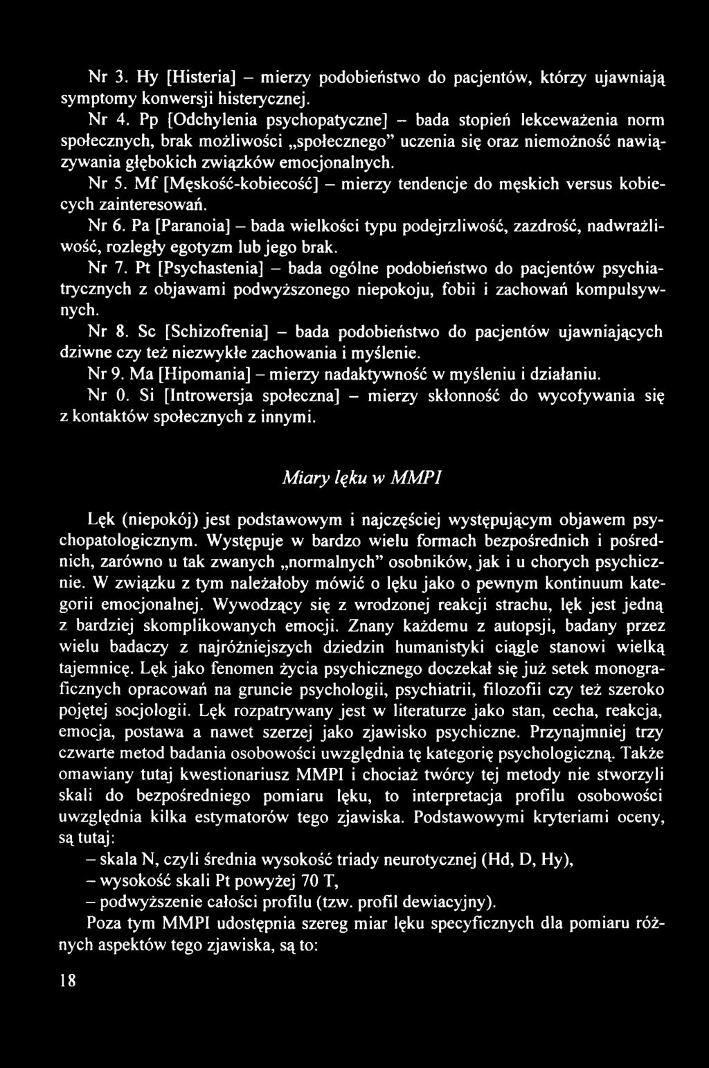 M f [Męskość-kobiecość] - mierzy tendencje do męskich versus kobiecych zainteresowań. Nr 6. Pa [Paranoia] - bada wielkości typu podejrzliwość, zazdrość, nadwrażliwość, rozległy egotyzm lub jego brak.