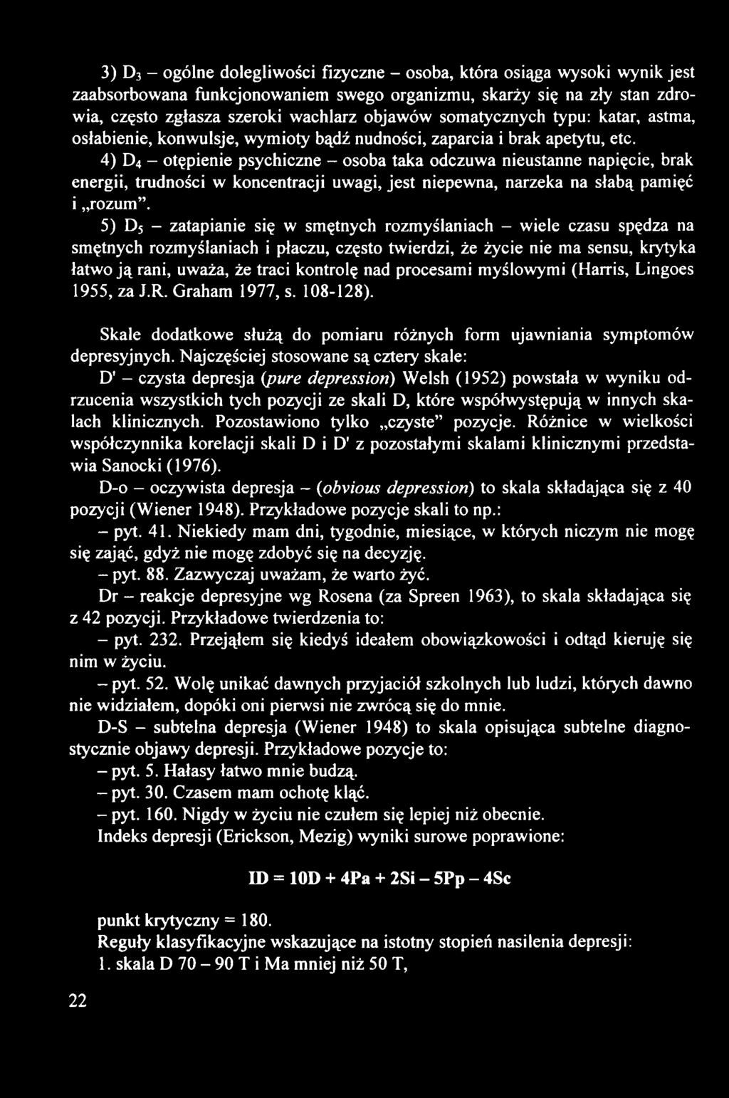 4) D 4 - otępienie psychiczne - osoba taka odczuwa nieustanne napięcie, brak energii, trudności w koncentracji uwagi, jest niepewna, narzeka na słabą pamięć i rozum.