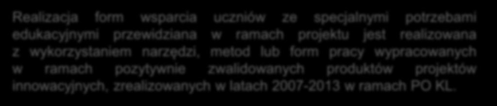 Kryteria wyboru projektów kryteria dodatkowe Realizacja form wsparcia uczniów ze specjalnymi potrzebami edukacyjnymi przewidziana w ramach projektu jest realizowana z wykorzystaniem narzędzi, metod