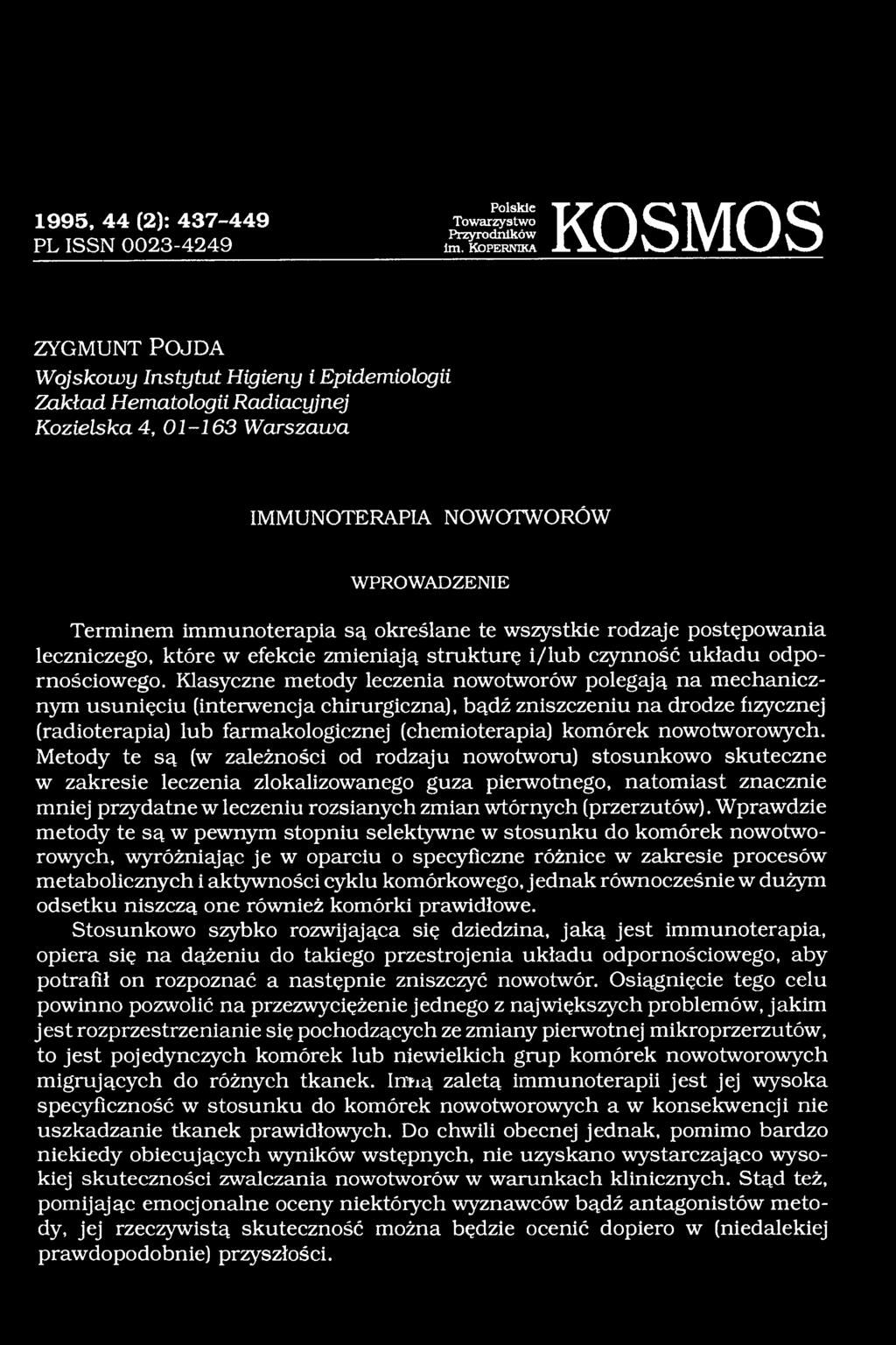 Klasyczne metody leczenia nowotworów polegają na mechanicznym usunięciu (interwencja chirurgiczna), bądź zniszczeniu na drodze fizycznej (radioterapia) lub farmakologicznej (chemioterapia) komórek