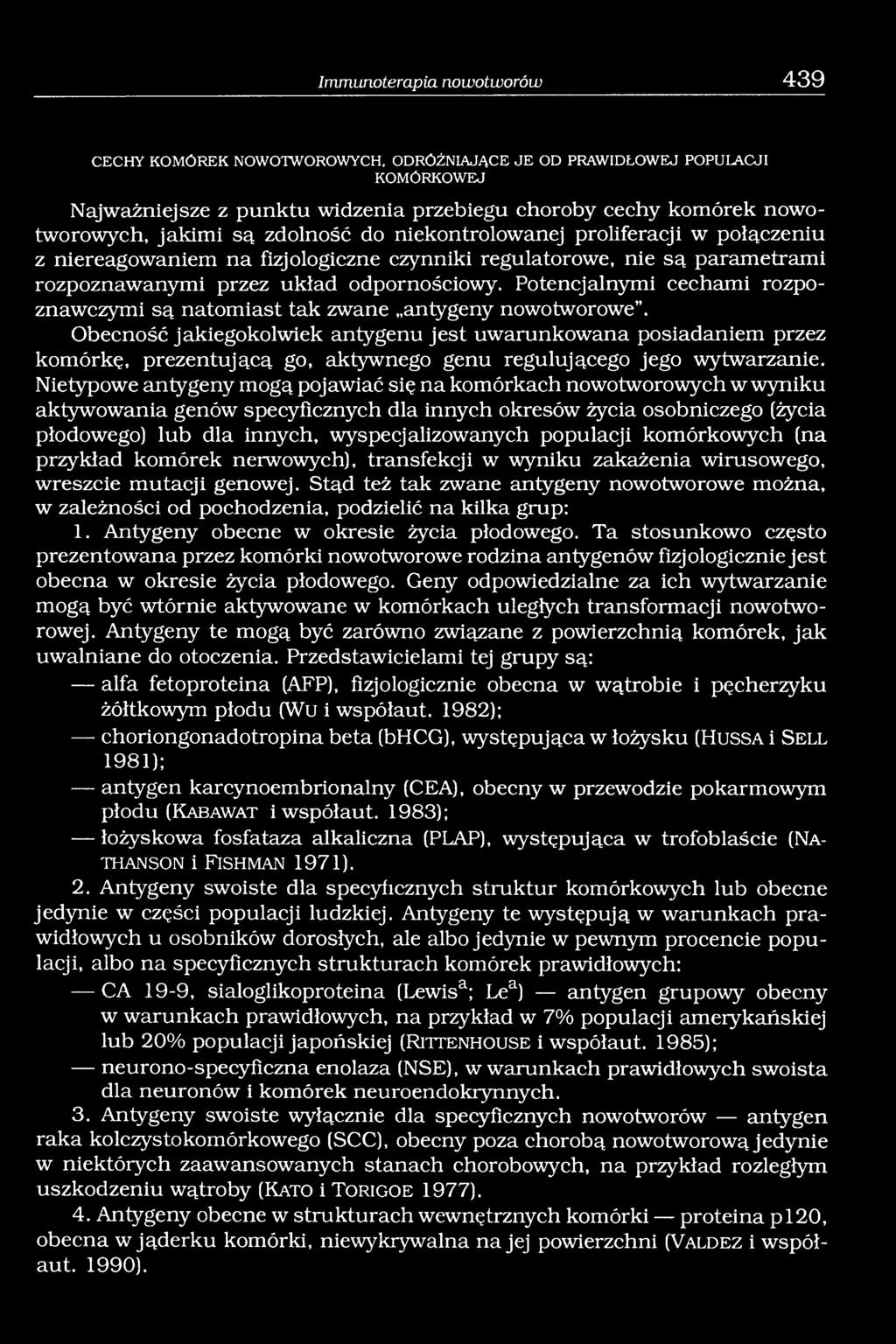 Potencjalnymi cechami rozpoznawczymi są natomiast tak zwane antygeny nowotworowe.