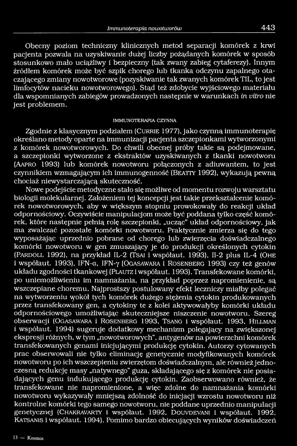 Innym źródłem komórek może być szpik chorego lub tkanka odczynu zapalnego otaczającego zmiany nowotworowe (pozyskiwanie tak zwanych komórek TIL, to jest limfocytów nacieku nowotworowego).