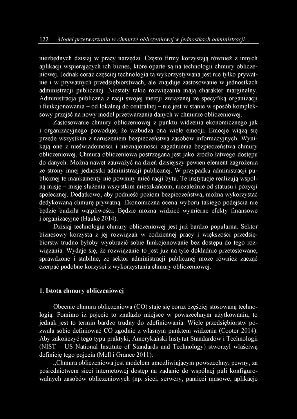 Jednak coraz częściej technologia ta wykorzystywana jest nie tylko prywatnie i w prywatnych przedsiębiorstwach, ale znajduje zastosowanie w jednostkach administracji publicznej.