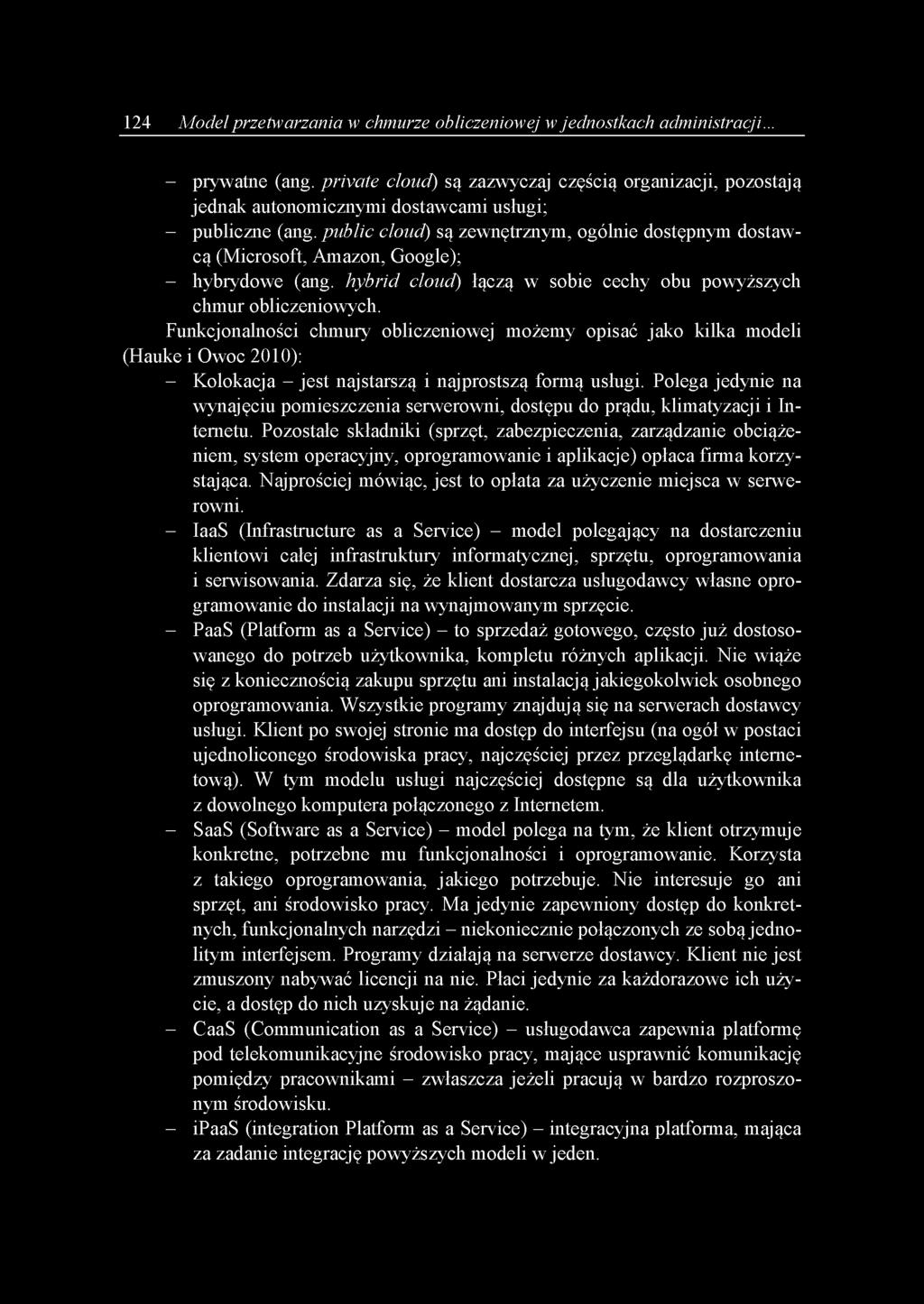 public cloud) są zewnętrznym, ogólnie dostępnym dostawcą (Microsoft, Amazon, Google); - hybrydowe (ang. hybrid cloud) łączą w sobie cechy obu powyższych chmur obliczeniowych.