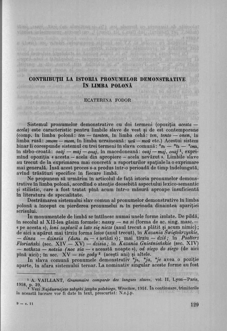 CONTRIBUTII LA ISTORIA PRONUMELOR DEMONSTRATIVE ÎN LIMBA POLONÁ E C A T E R IN A FO D O R Sistemul pronumelor demonstrative cu doi termeni (opozitia acesia acelá) este caracteristic pentru limbile