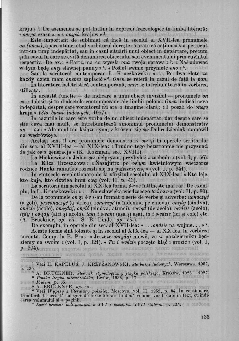 kraju» 1. De asemenea se pot intilni in expresii frazeologice in limba literarä: «onego czasu», «z onych krajow» 2.