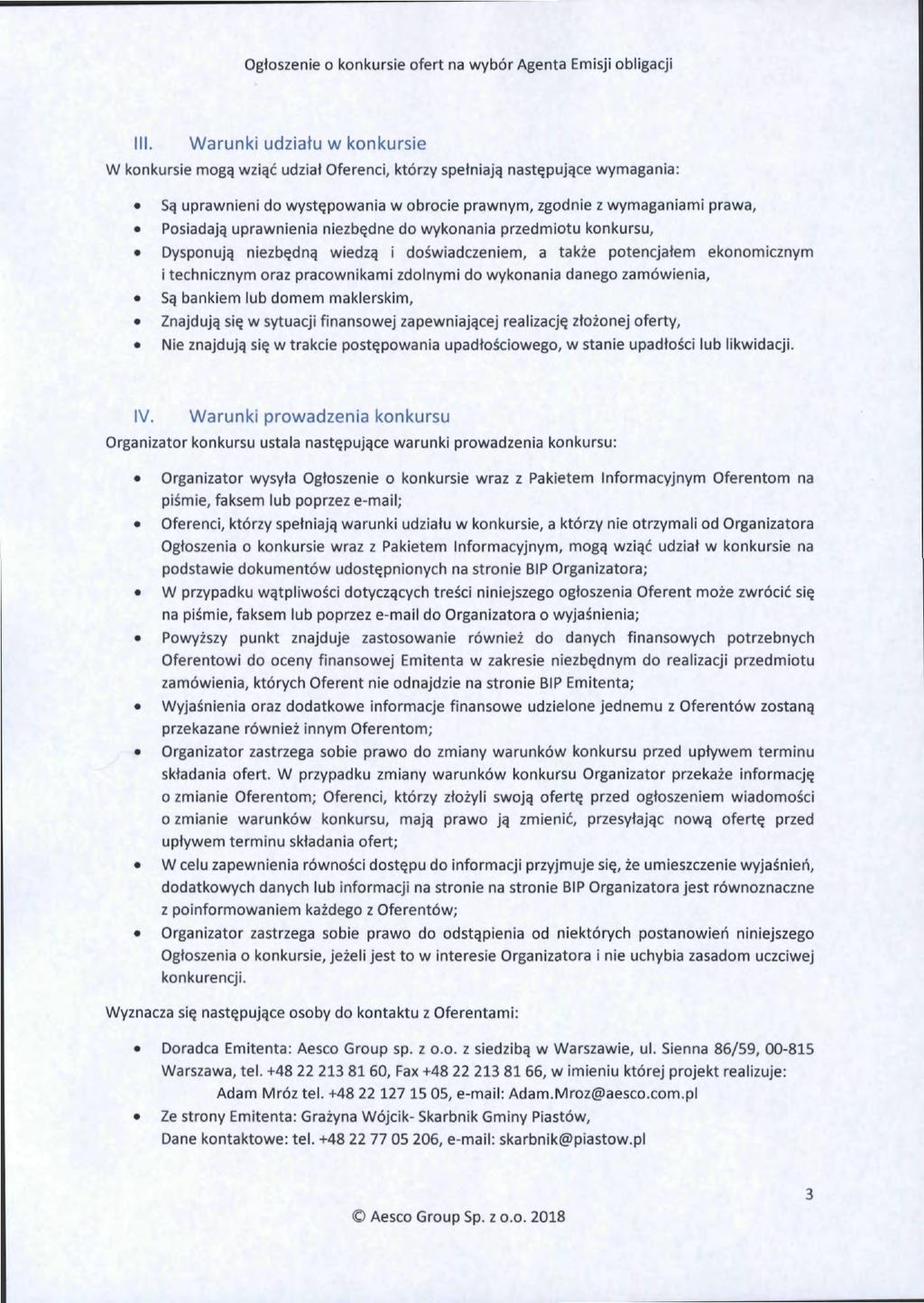 III. Warunki udziału w konkursie W konkursie mogą wziąć udział Oferenci, którzy spełniają następujące wymagania: Są uprawnieni do występowania w obrocie prawnym, zgodnie z wymaganiami prawa,