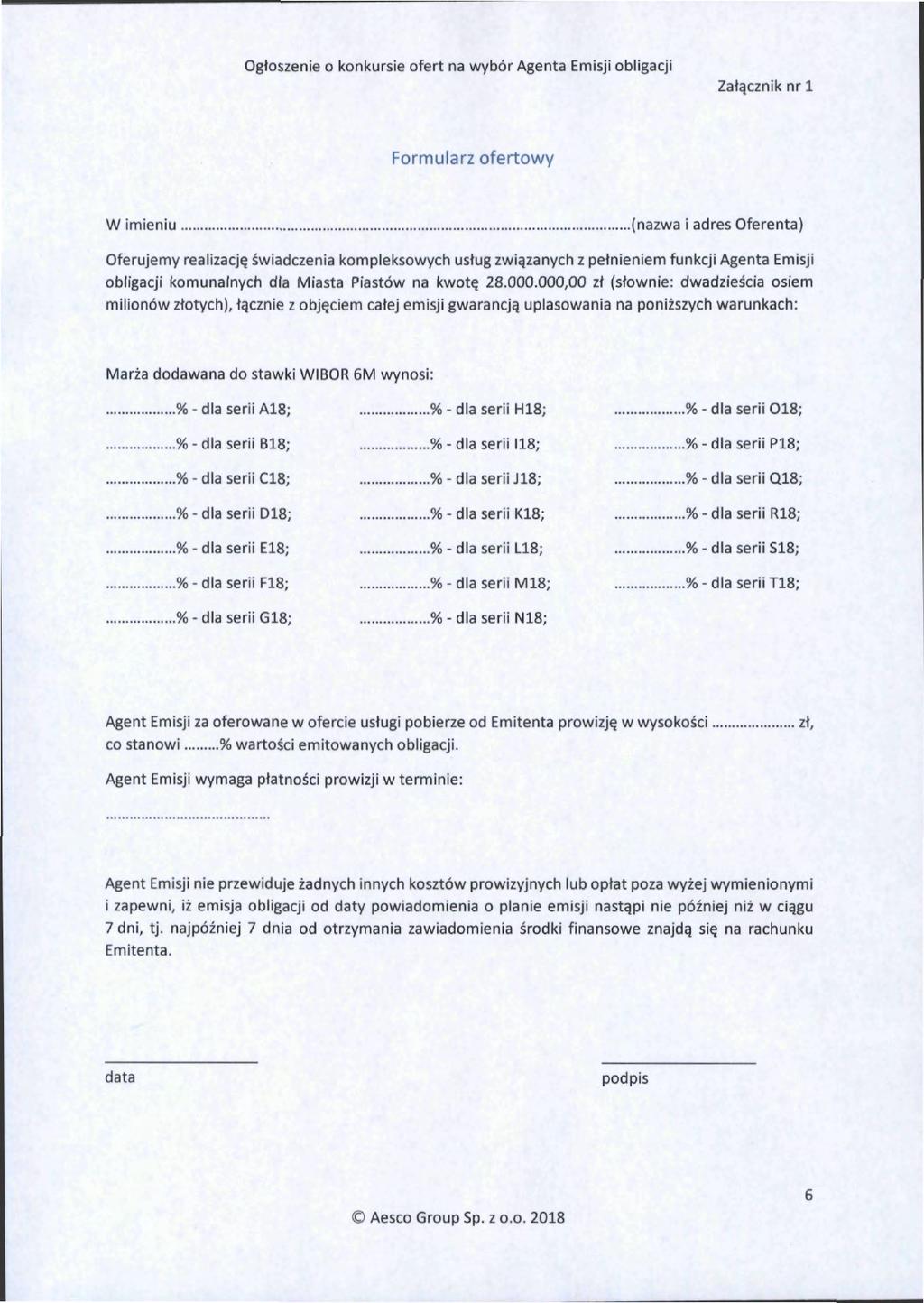 Załącznik nr l Formularz ofertowy W imieniu {nazwa i adres Oferenta) Oferujemy realizację świadczenia kompleksowych usług związanych z pełnieniem funkcji Agenta Emisji obligacji komunalnych dla