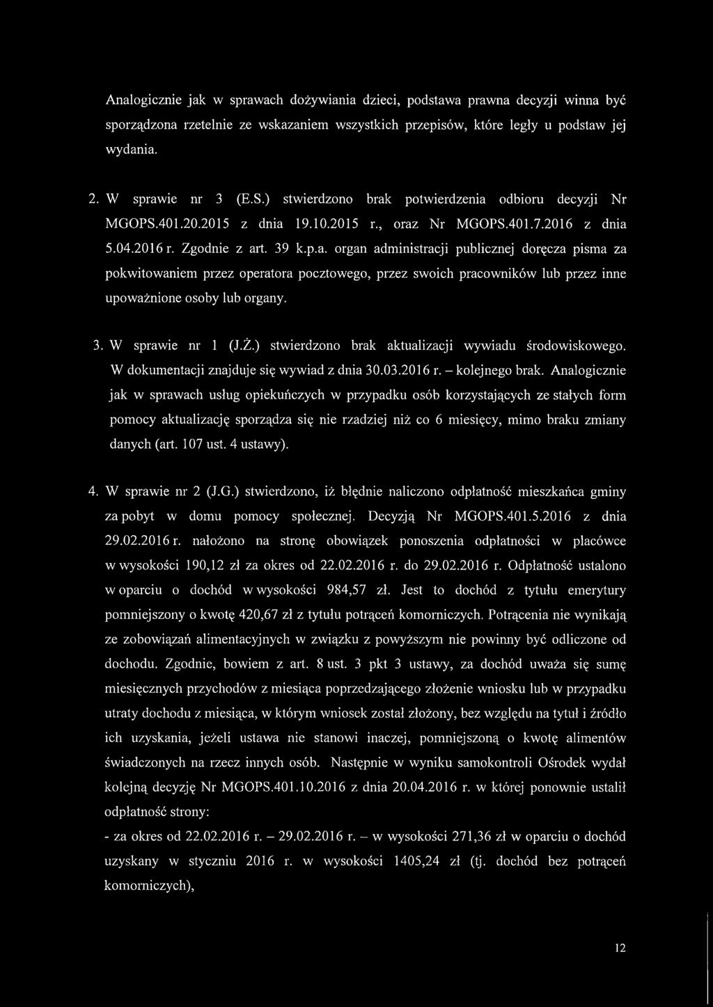 3. W sprawie nr 1 (J.Ż.) stwierdzono brak aktualizacji wywiadu środowiskowego. W dokumentacji znajduje się wywiad z dnia 30.03.2016 r. - kolejnego brak.