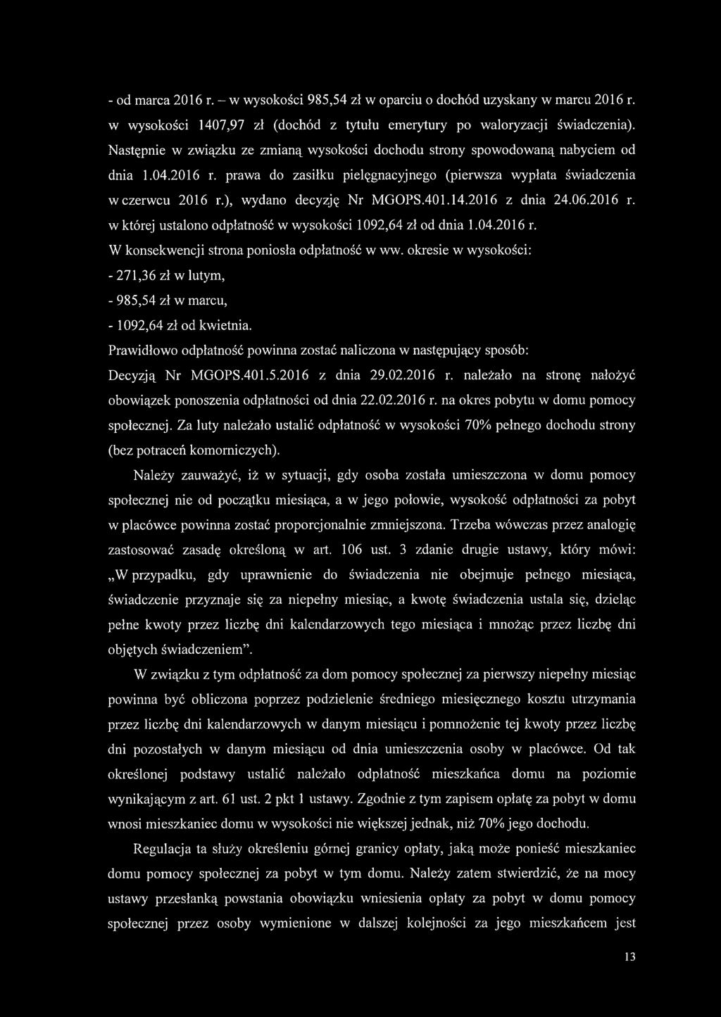 ), wydano decyzję Nr MGOPS.401.14.2016 z dnia 24.06.2016 r. w której ustalono odpłatność w wysokości 1092,64 zł od dnia 1.04.2016 r. W konsekwencji strona poniosła odpłatność w ww.