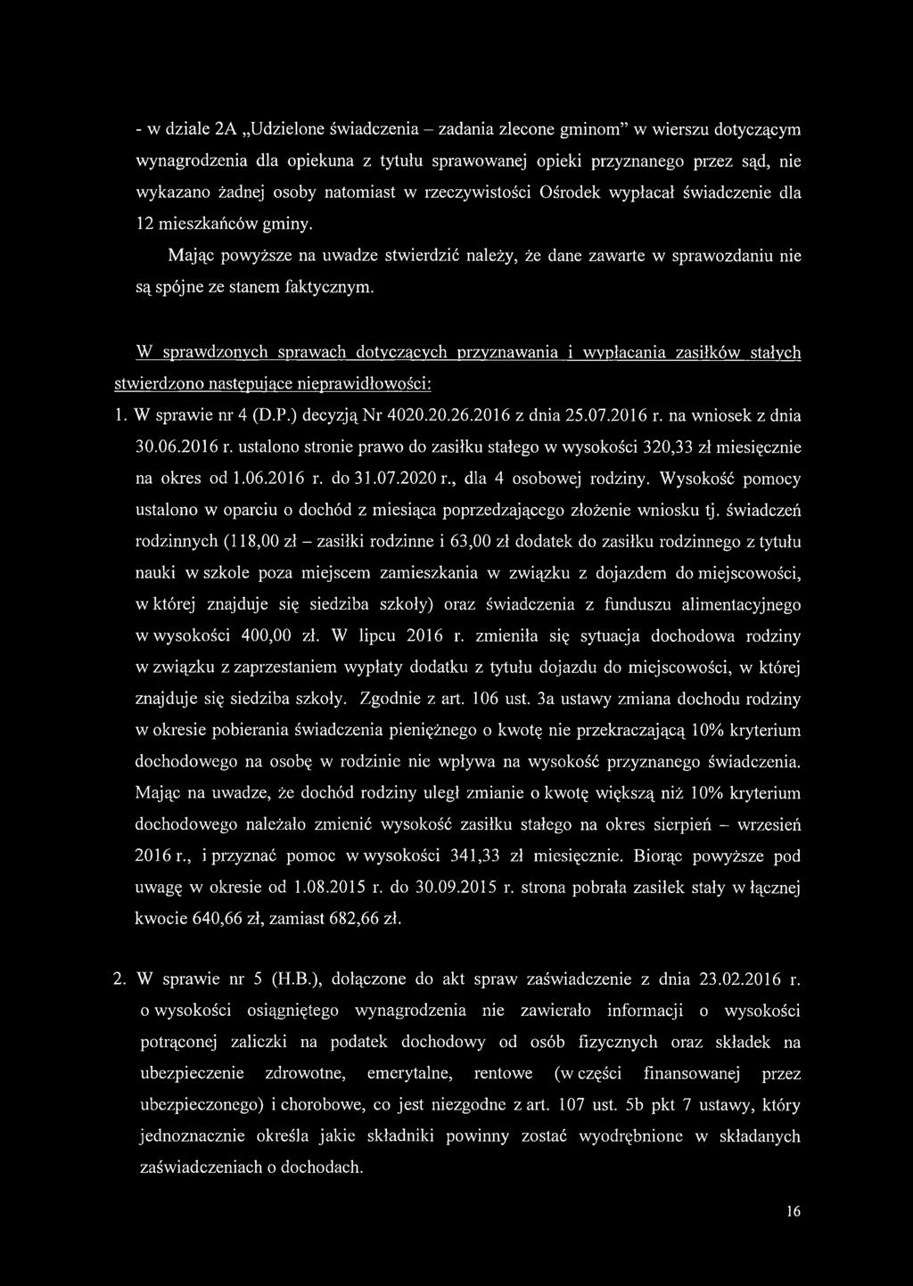 W sprawdzonych sprawach dotyczących przyznawania i wypłacania zasiłków stałych stwierdzono następujące nieprawidłowości: 1. W sprawie nr 4 (D.P.) decyzjąnr 4020.20.26.2016 z dnia 25.07.2016 r.