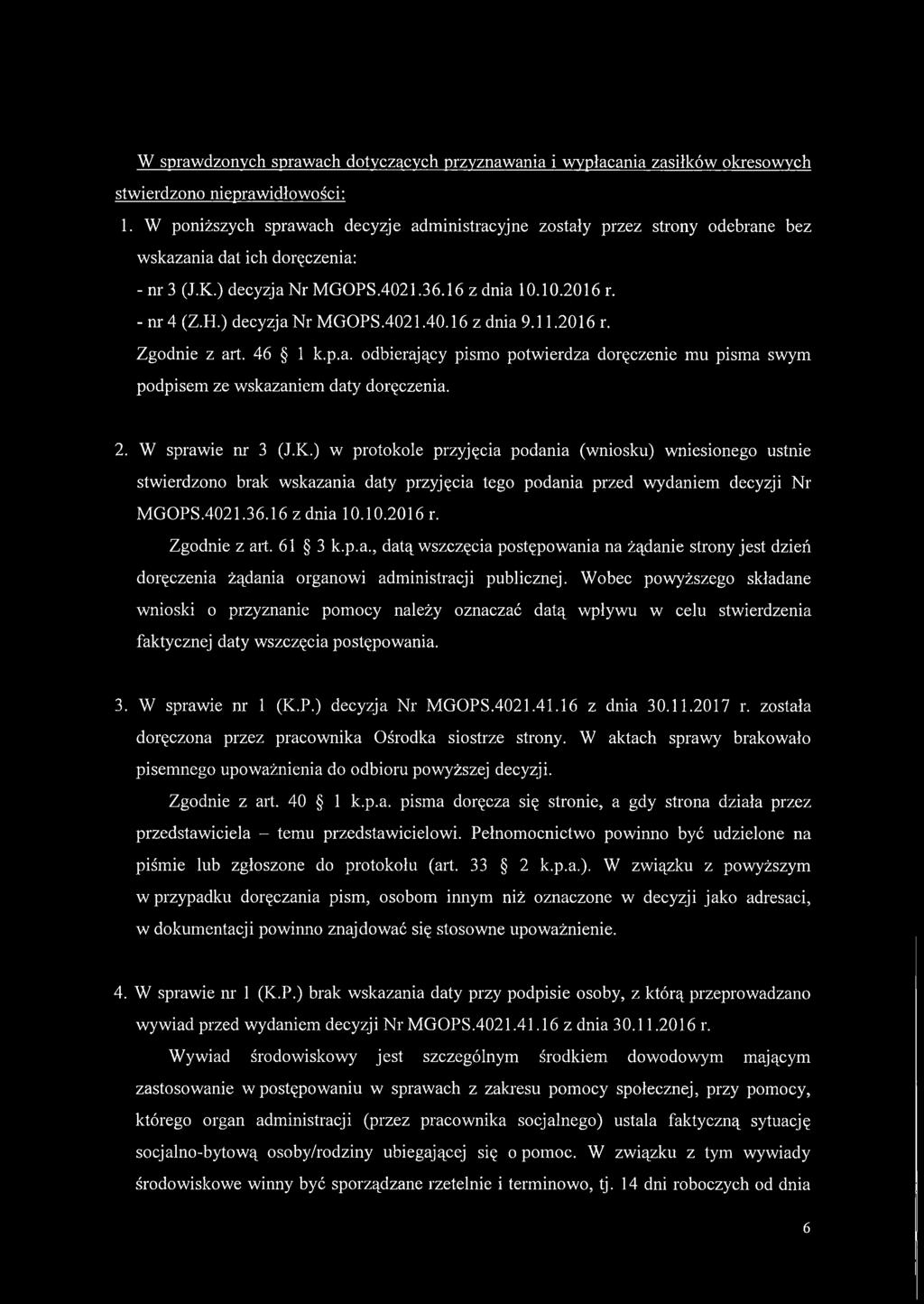 ) decyzjan r MGOPS.4021.40.16 z dnia 9.11.2016 r. Zgodnie z art. 46 1 k.p.a. odbierający pismo potwierdza doręczenie mu pisma swym podpisem ze wskazaniem daty doręczenia. 2. W sprawie nr 3 (J.K.