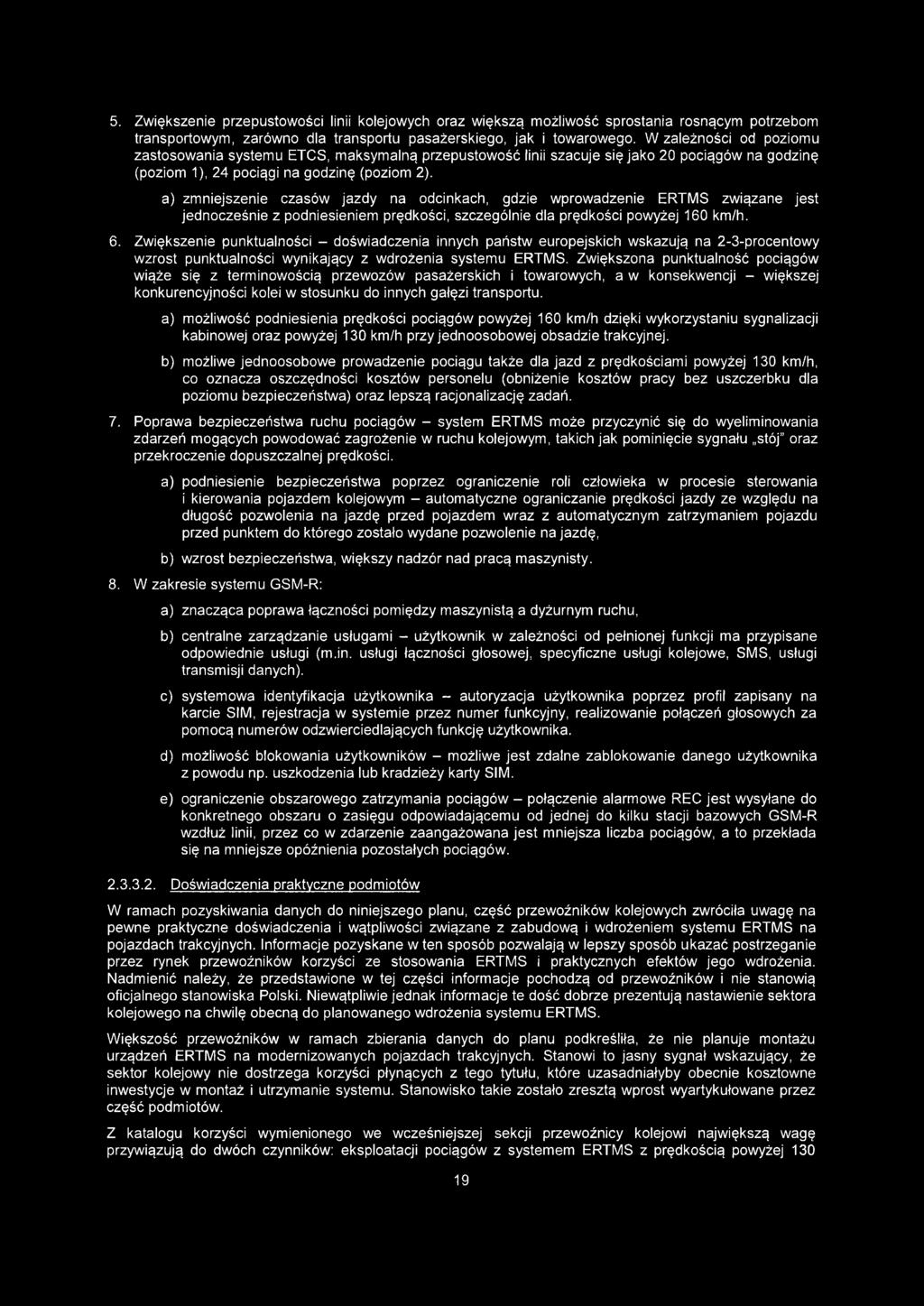 a) zmniejszenie czasów jazdy na odcinkach, gdzie wprowadzenie ERTMS związane jest jednocześnie z podniesieniem prędkości, szczególnie dla prędkości powyżej 160 km/h. 6.