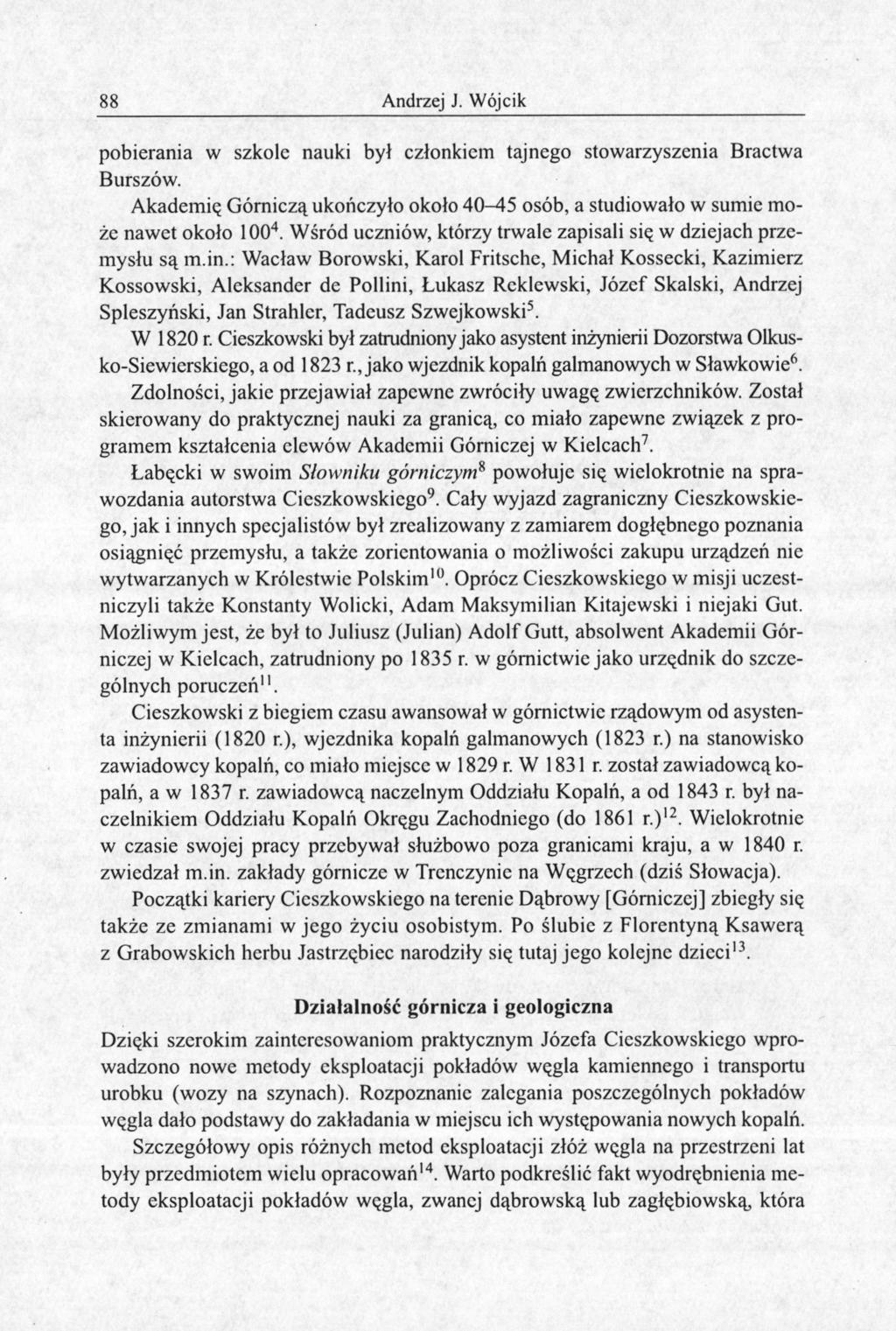 88 Andrzej J. Wójcik pobierania w szkole nauki był członkiem tajnego stowarzyszenia Bractwa Burszów. Akademią Górniczą ukończyło około 40-45 osób, a studiowało w sumie może nawet około 100 4.