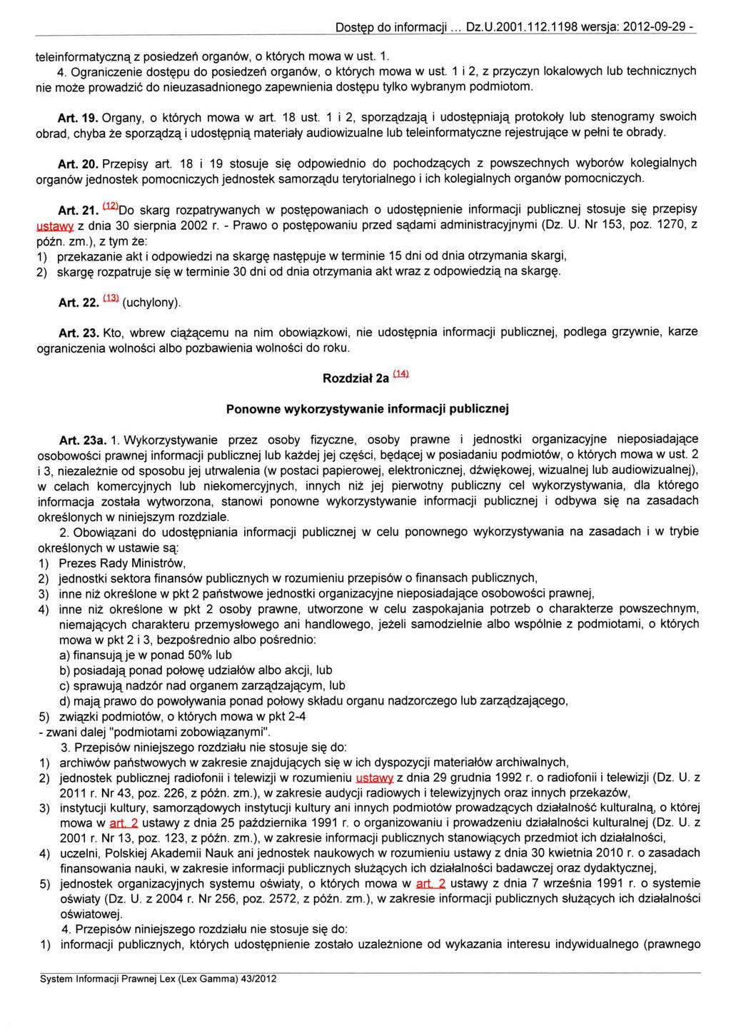 Dostęp do informacji... DZ.U.2001.112.1198 wersja: 2012-09-29 - teleinformatyczną z posiedzeń organów, o których mowa w ust. 1. 4. Ograniczenie dostępu do posiedzeń organów, o których mowa w ust.