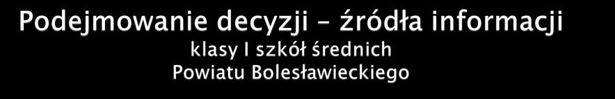 Źródła informacji o szkole ponadgimnazjalnej Opinia uczniów uczęszczających do szkoły średniej 324 Opinia rówieśników 256 Otwarte drzwi Spotkania promujące szkołę w gimnazjum 211 205 rodzina