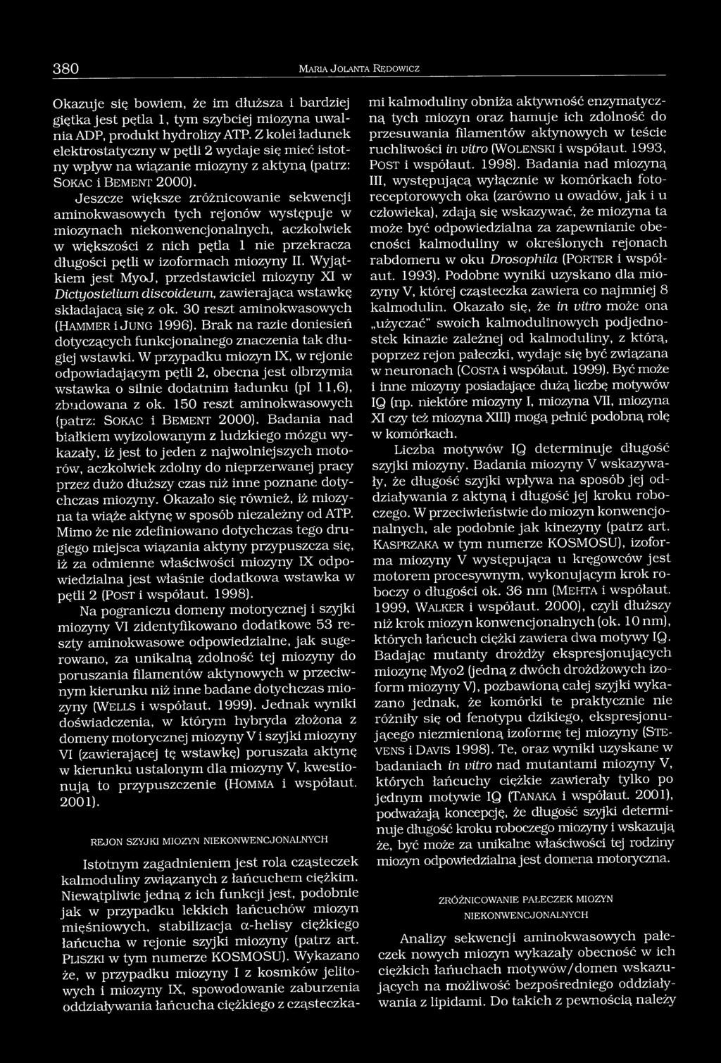 Jeszcze większe zróżnicowanie sekwencji aminokwasowych tych rejonów występuje w miozynach niekonwencjonalnych, aczkolwiek w większości z nich pętla 1 nie przekracza długości pętli w izoformach