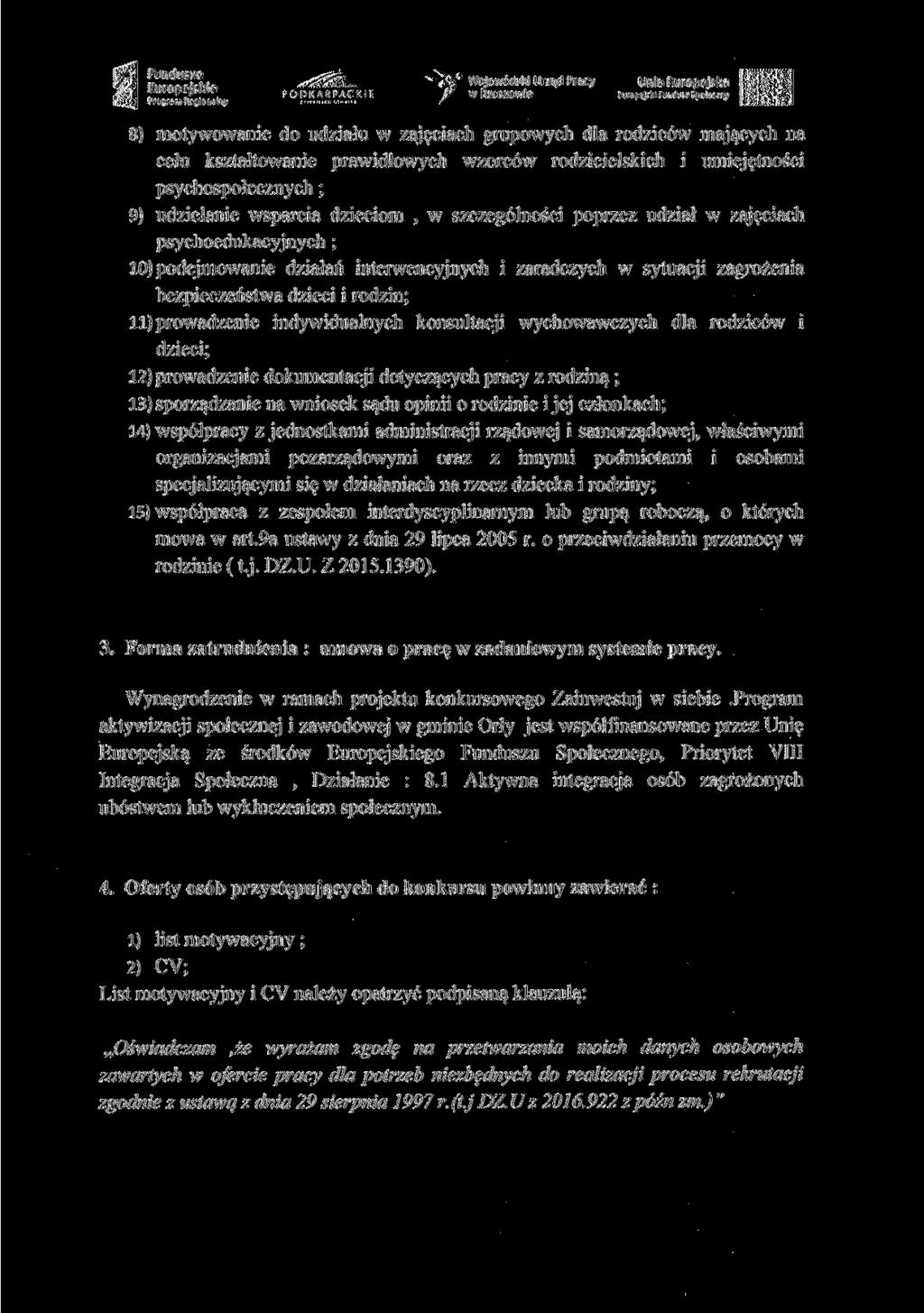 ..-,...,.,..,....,.., V VX Wojewódzki Urząd Pracy W Rzeszowie Unia Europejska Europejski Fundusz Społeczny 8) motywowanie do udziału w zajęciach grupowych dla rodziców mających na celu kształtowanie