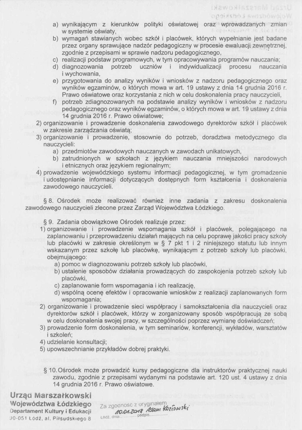 a) wynikającym z kierunków polityki oświatowej oraz wprowadzanych zmian w systemie oświaty, b) wymagań stawianycli wobec szkół i placówek, których wypełnianie jest badane przez organy sprawujące